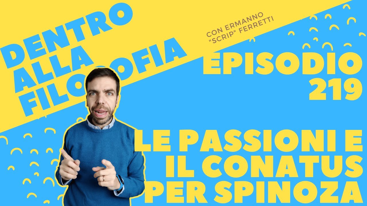 Le passioni e il conatus per Spinoza [Dentro alla filosofia, episodio 219]