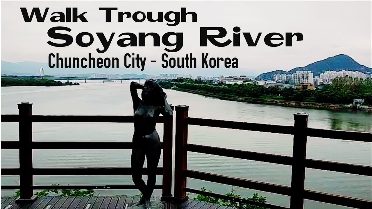 WALK TROUGH SOYANG RIVER || 소양강 || CHUNCHEON CITY || 춘천시 || SOYANGGANG || SOUTH KOREA || 소양강 산책
