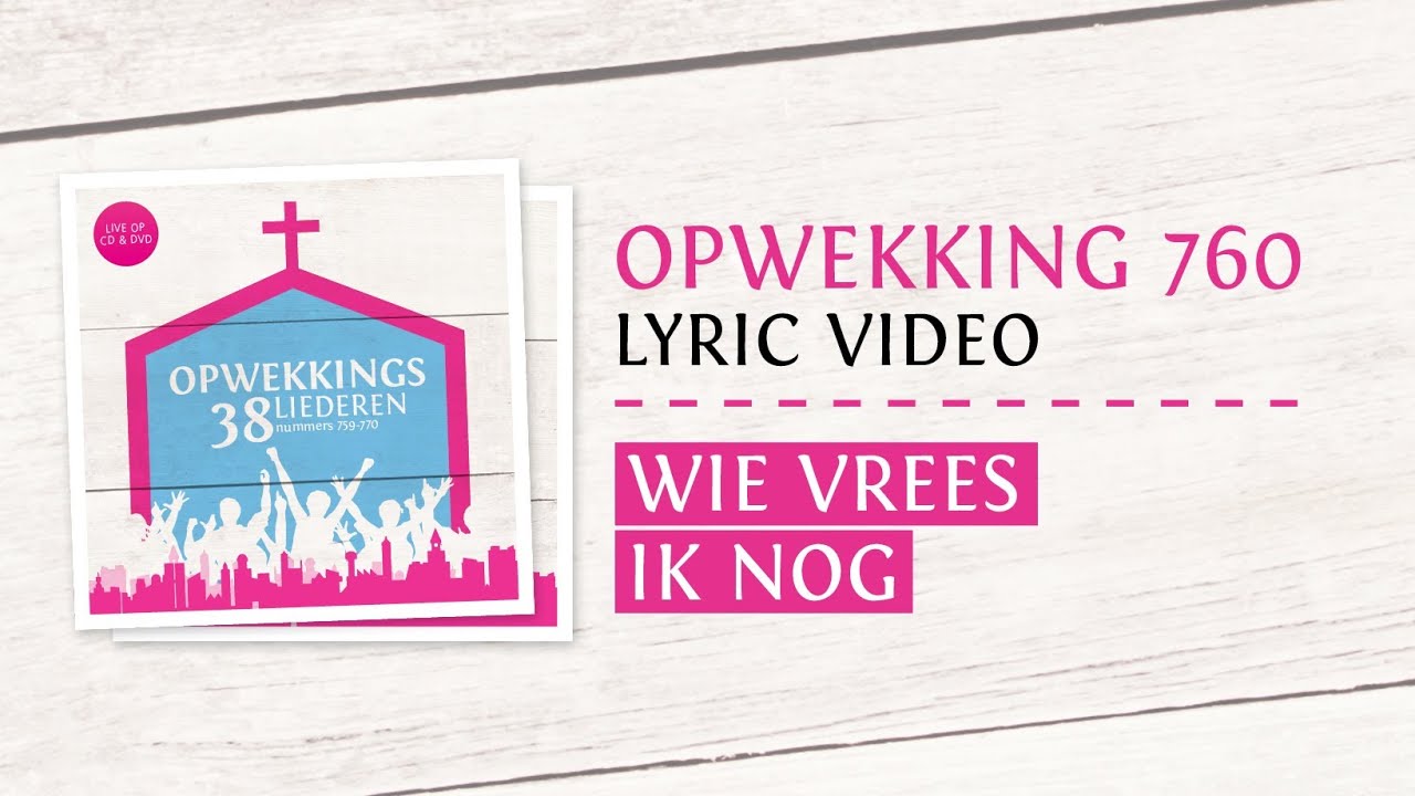 Opwekking 760 - Wie Vrees Ik Nog - CD38 (lyric video)