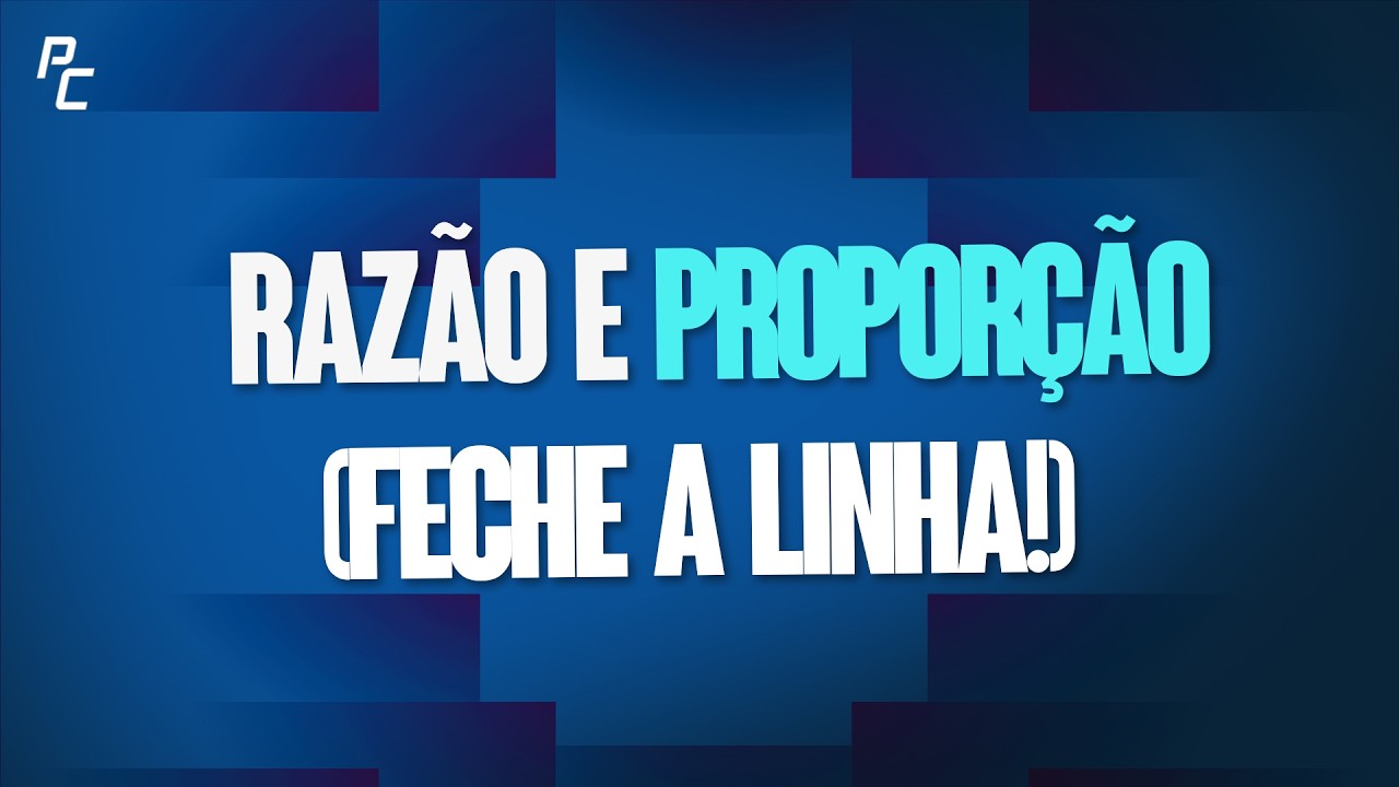 RAZÃO & PROPORÇÃO (FECHE A LINHA!)
