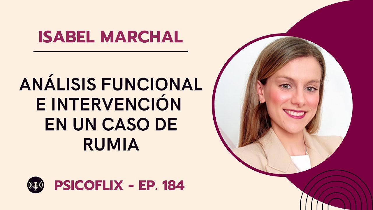 Análisis Funcional e intervención en un caso de rumia con Isabel Marchal - Episodio 184