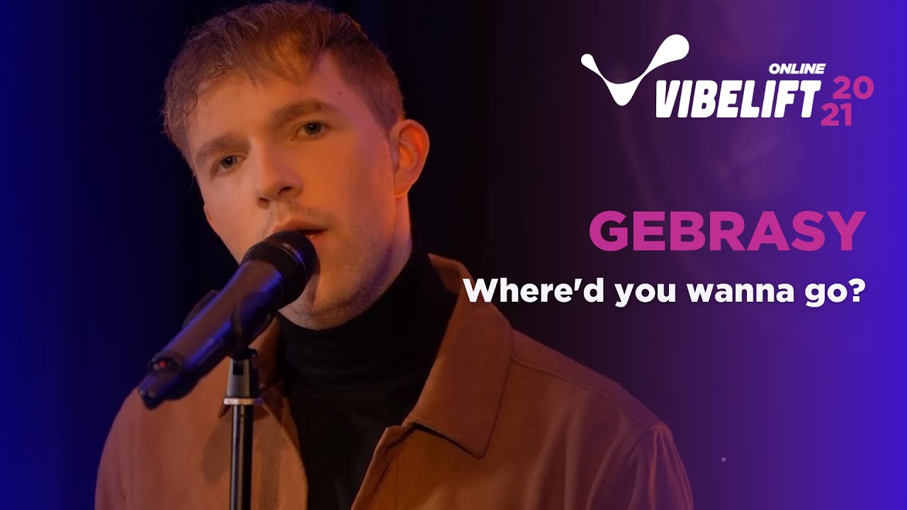 Gebrasy - Where'd you wanna go? | VIBELIFT ONLINE 2021