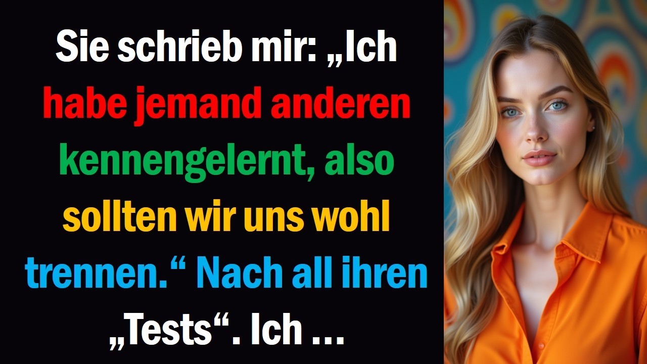 Sie schrieb mir: „Ich habe jemand anderen kennengelernt, also sollten wir uns wohl trennen.“