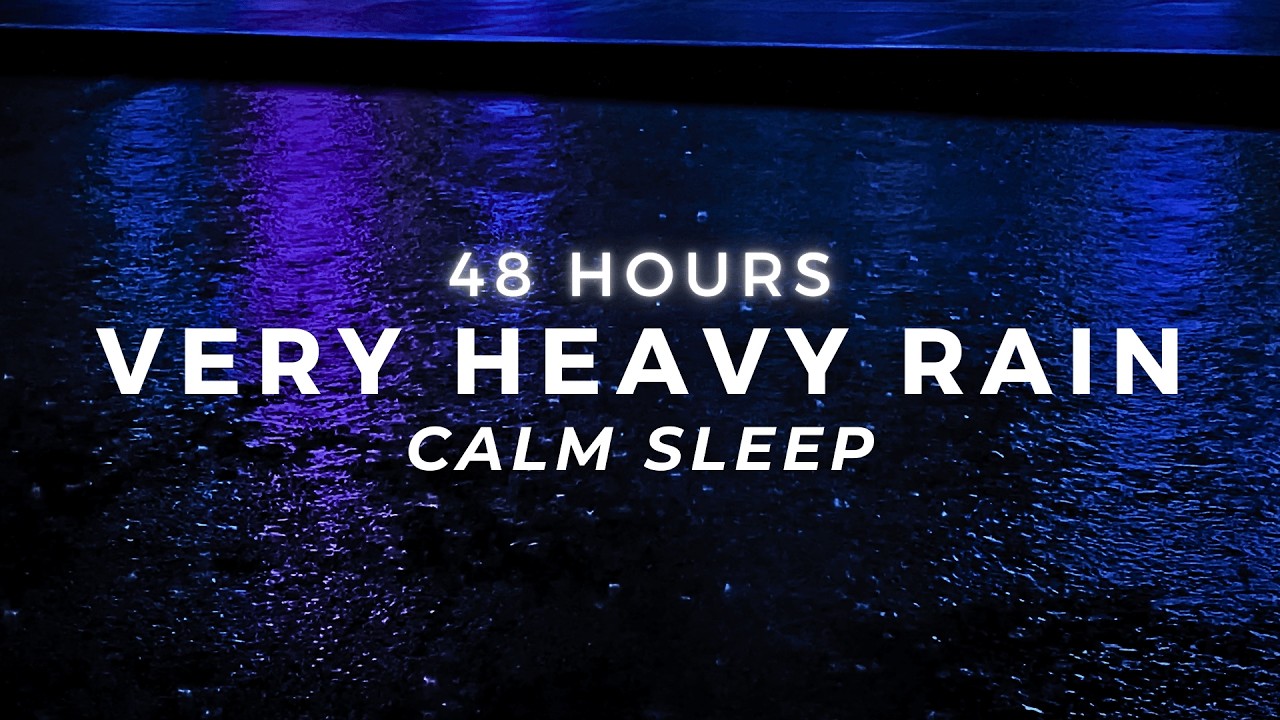 Sleep FAST - Heavy Rain 48 Hours - Stop Insomnia with Strong Rainfall