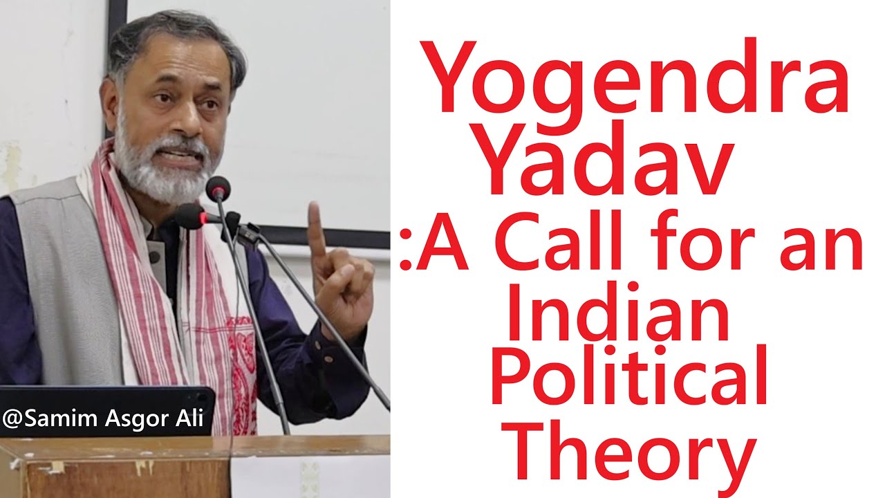 Yogendra Yadav |What is not Indian Political Theory? | What can be Indian Political Theory?