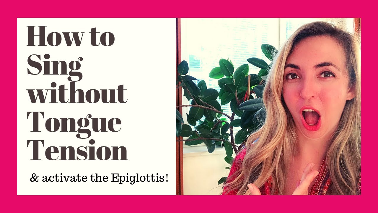 Sing without Tongue Tension (& activate the Epiglottis)