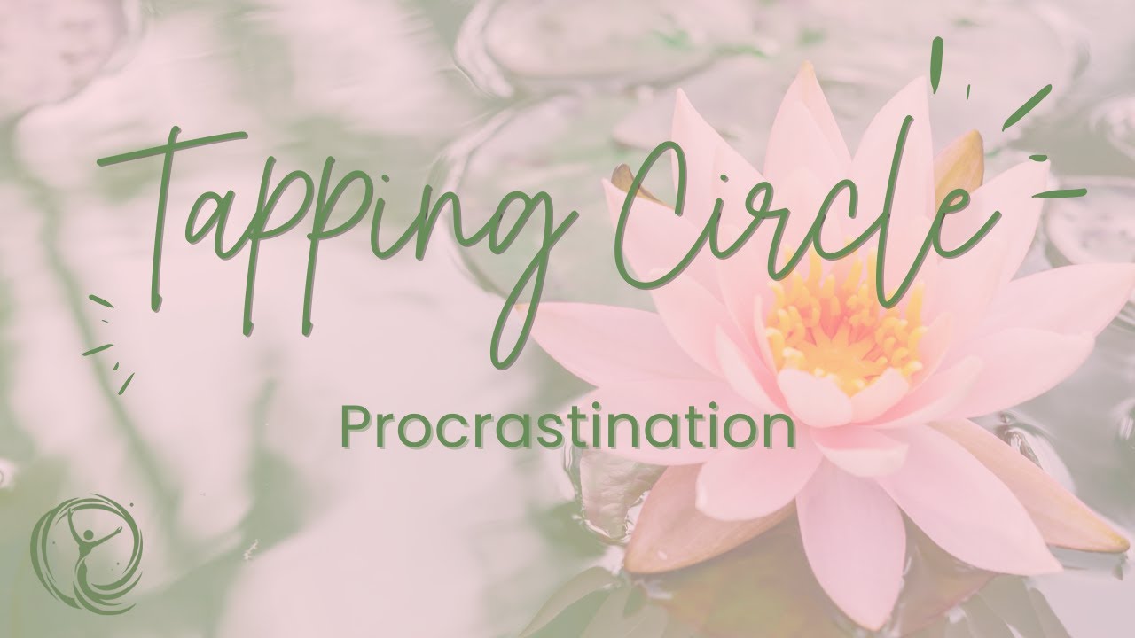 Tapping Circle: Procrastination | Gentle EFT for Emotional Support