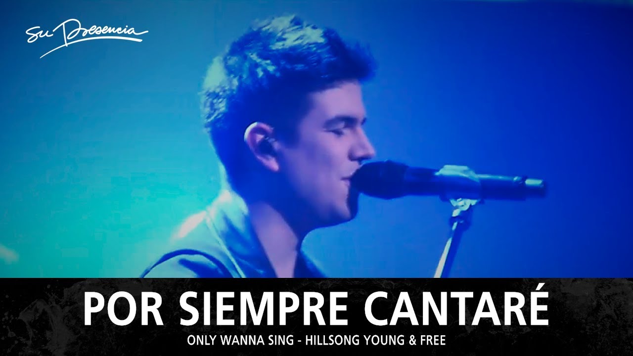 Por Siempre Cantaré - Su Presencia (Only Wanna Sing - Hillsong Young & Free) - Español