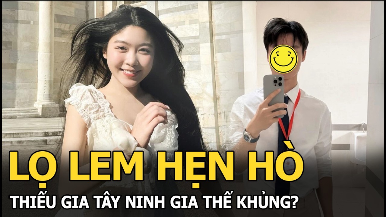 Lọ Lem hẹn hò thiếu gia Tây Ninh gia thế khủng?