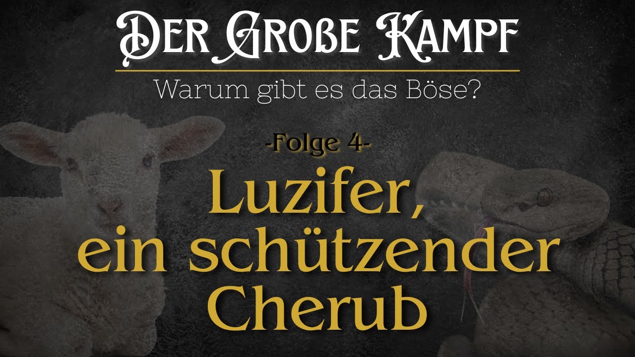 Luzifer, ein schützender Cherub | Der große Kampf - Warum gibt es das Böse? - Folge 4