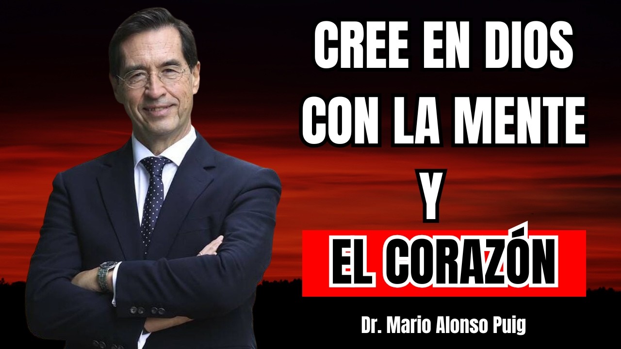 Creer en Dios con la Mente y con el Corazón | Mario Alonso Puig