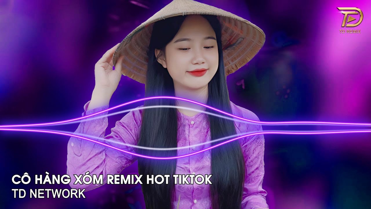 Cô Hàng Xóm Remix Tiến Tới (TD Mix) ~ Tôi Ca Không Hay Tôi Đàn Nghe Cũng Dỡ Remix Hot TikTok