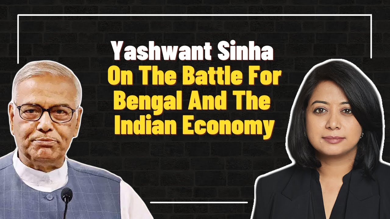 Yashwant Sinha On The Battle For Bengal And The Indian Economy