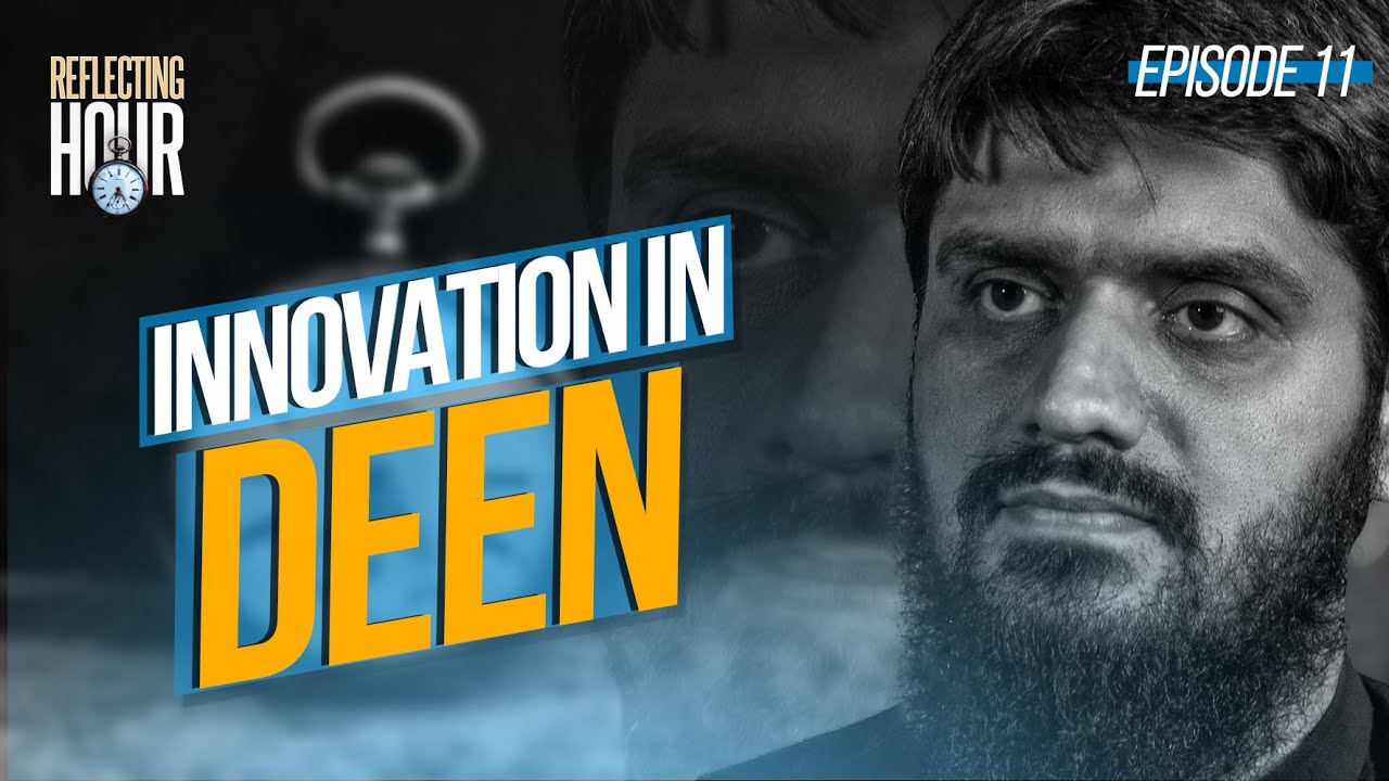 Innovation in Deen || The Reflecting Hour || Ep 11