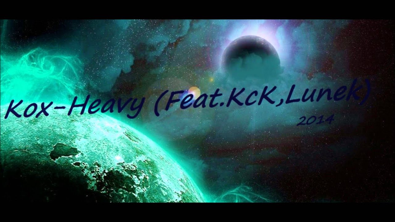 Kox - Heavy (Feat.KcK,Lunek)
