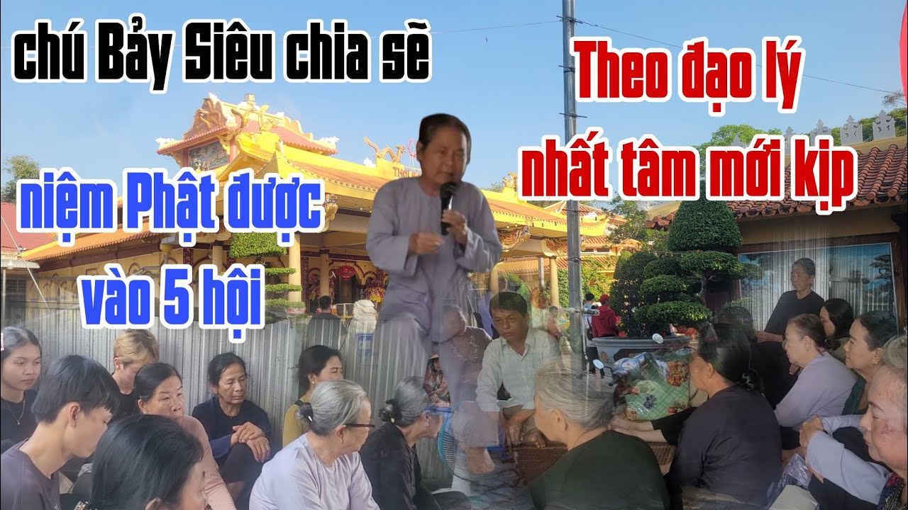 chú Bảy Siêu chia sẽ. Ngày nay đà gặp diệp tu hành. tu được vào 5 hội của Phật