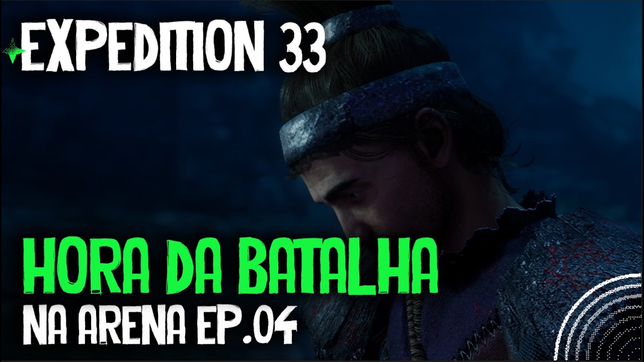 HORA DE ENTRAR NA ARENA - CLAIR OBSCURE EXPEDITION 33 EP. 04