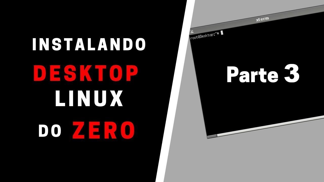 Instalando Desktop Linux do Zero - Parte 3