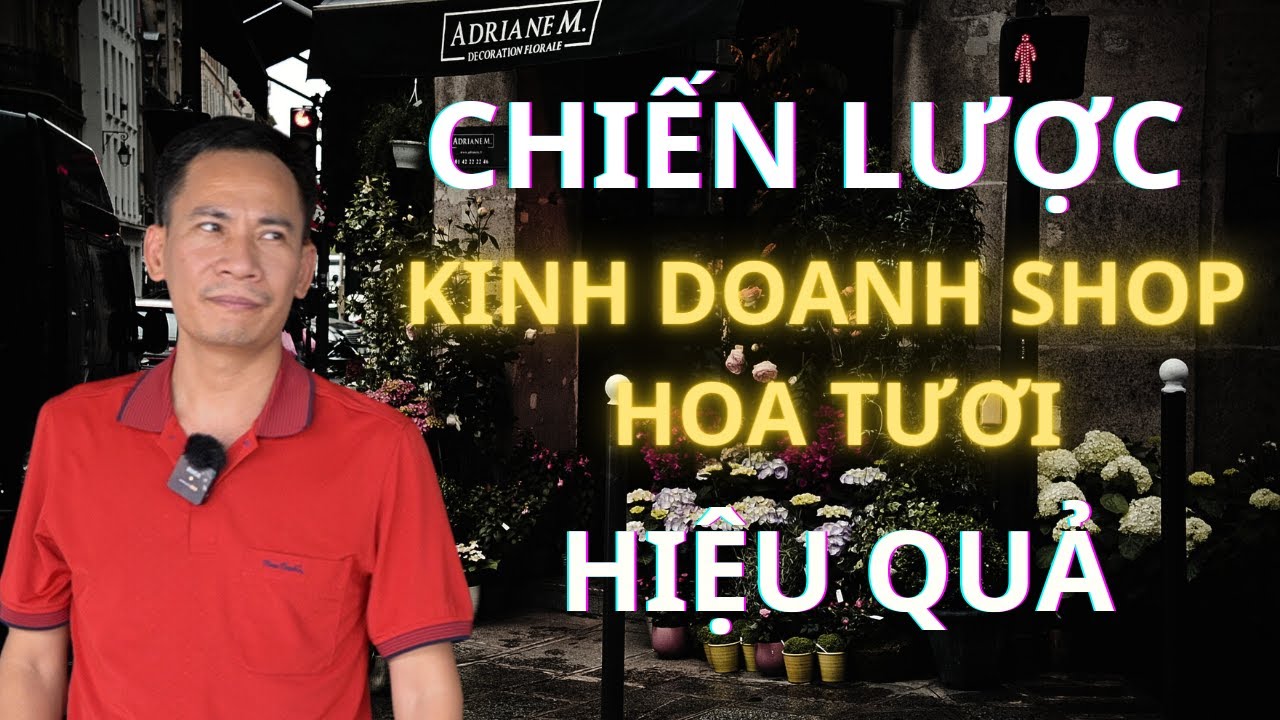 BẬT M&Iacute;: Chiến lược kinh doanh SHOP HOA tươi hiệu quả - LỢI NHUẬN h&agrave;ng trăm triệu mỗi th&aacute;ng!!