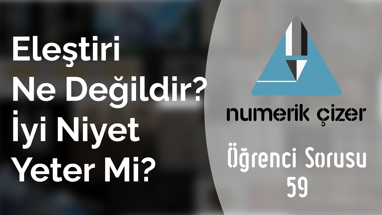 Eleştiri ne değildir? Nasıl yapılmaz? İyi niyet her şeyi aklayabilir mi? - Öğrenci Sorusu 59