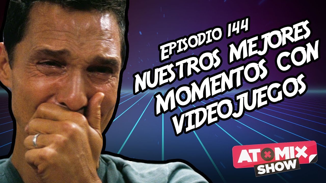 Nuestros mejores momentos con videojuegos – #AtomixShow 144