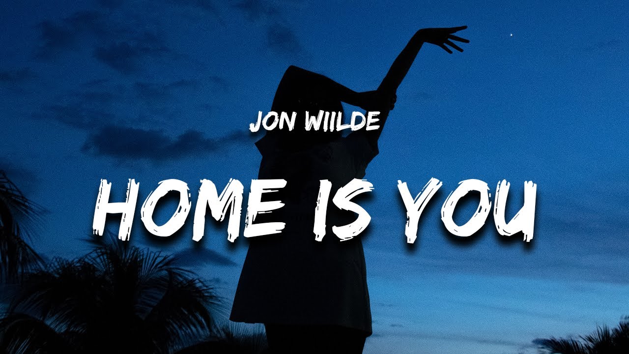 Jon Wiilde - Home Is You (Lyrics)