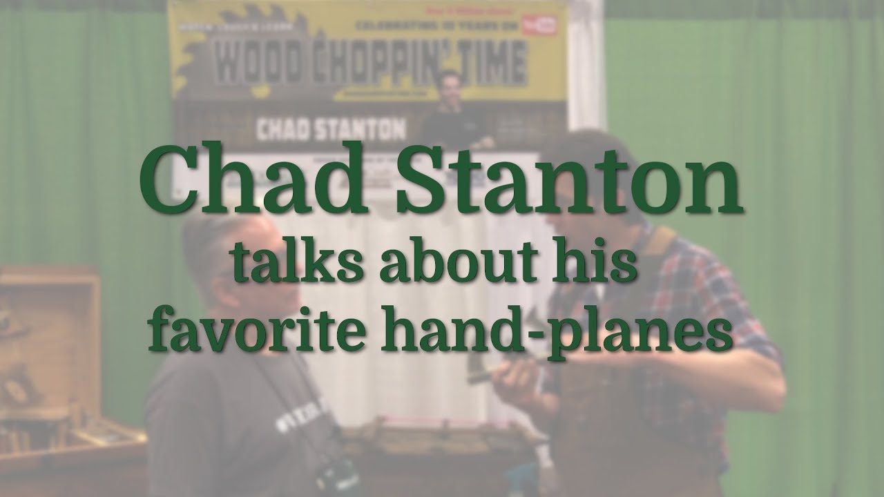 Woodchoppin' Time's Chad Stanton talks about his favorite hand planes