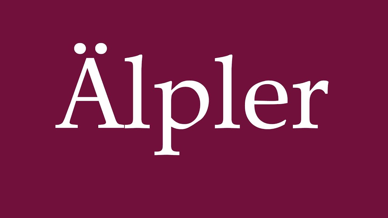 How to Pronounce ''Älpler'' Correctly in German