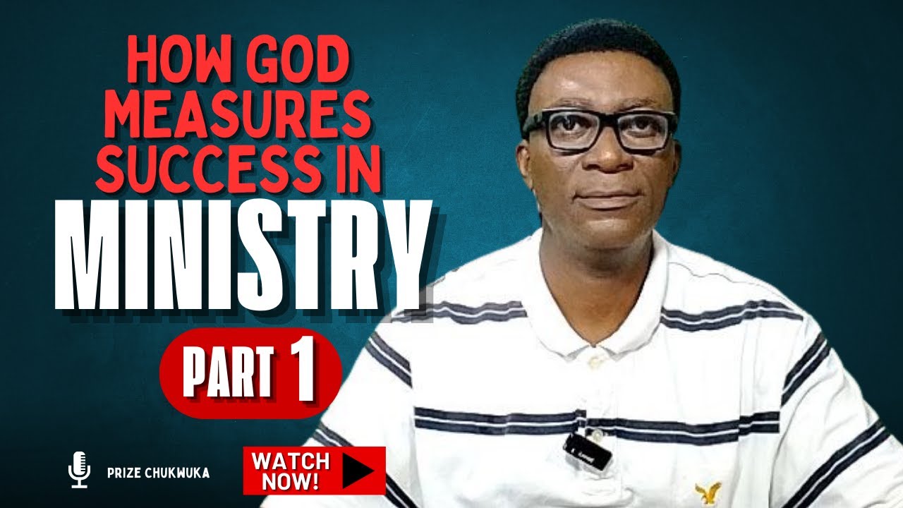 HOW GOD MEASURES SUCCESS IN MINISTRY (PART 1)