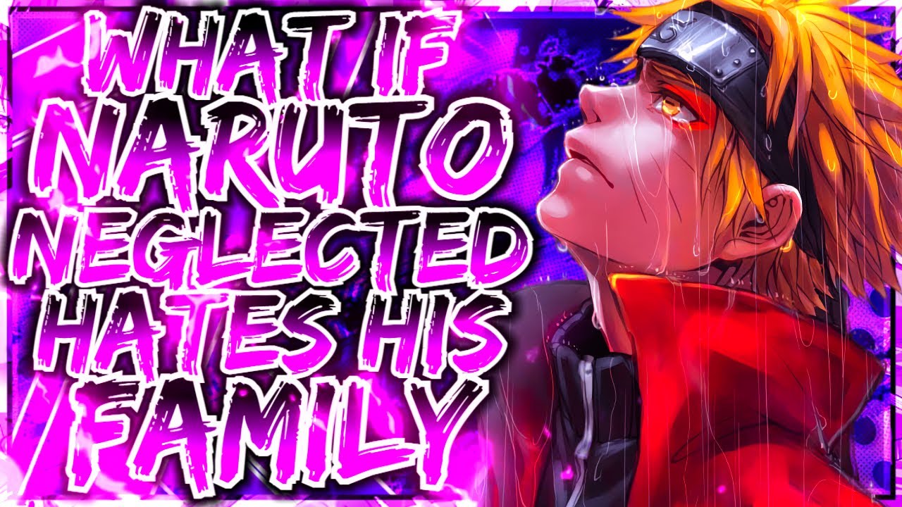 WHAT IF NEGLECTED NARUTO HATES HIS FAMILY