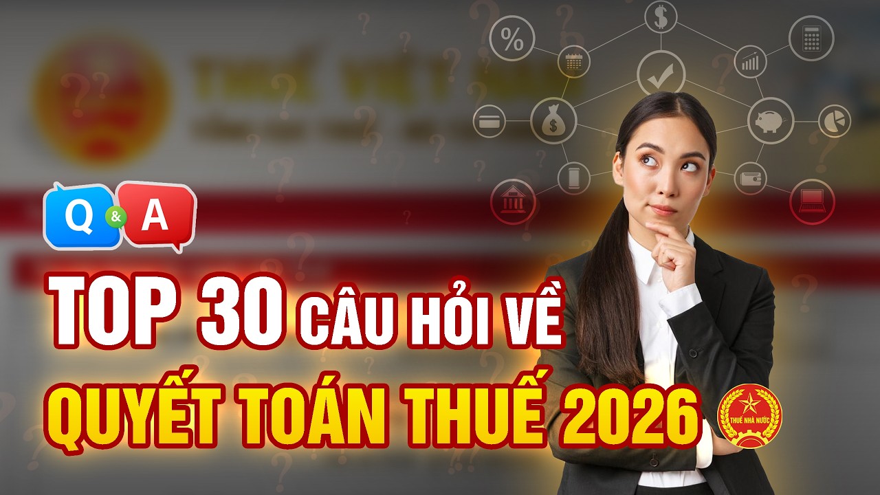 30 câu hỏi thường gặp về quyết toán thuế TNCN 2026 | Hiểu Ngành Biết Nghề