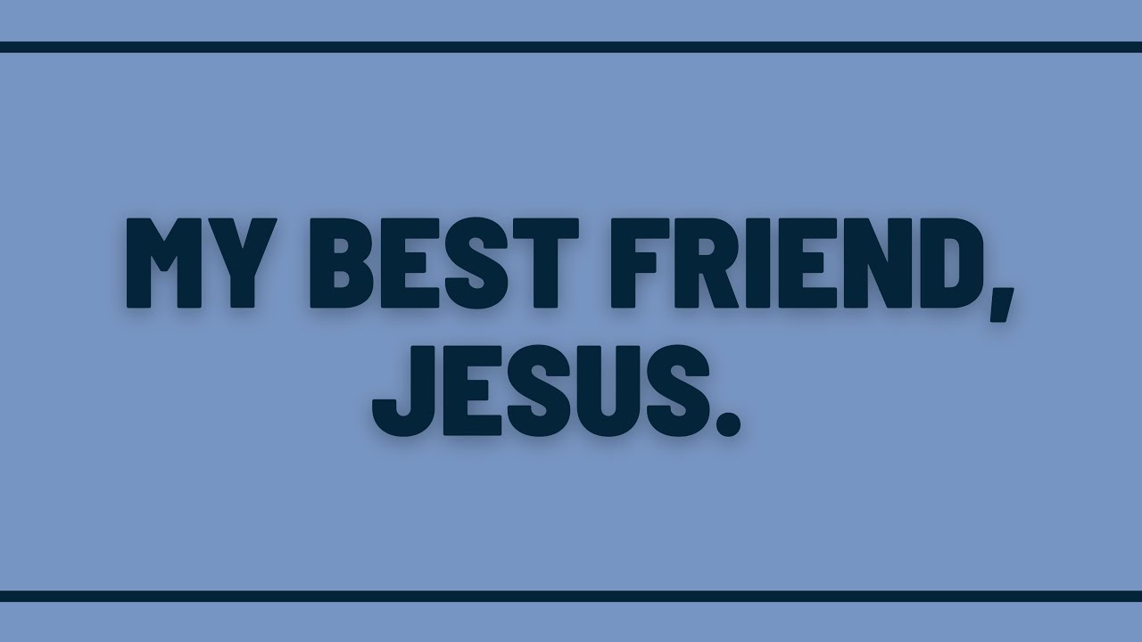 My Best Friend, Jesus: A Sermon on Luke 7:33-50