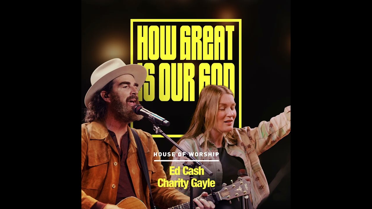 House of Worship, Ed Cash & Charity Gayle - How Great Is Our God (Official Audio Video)