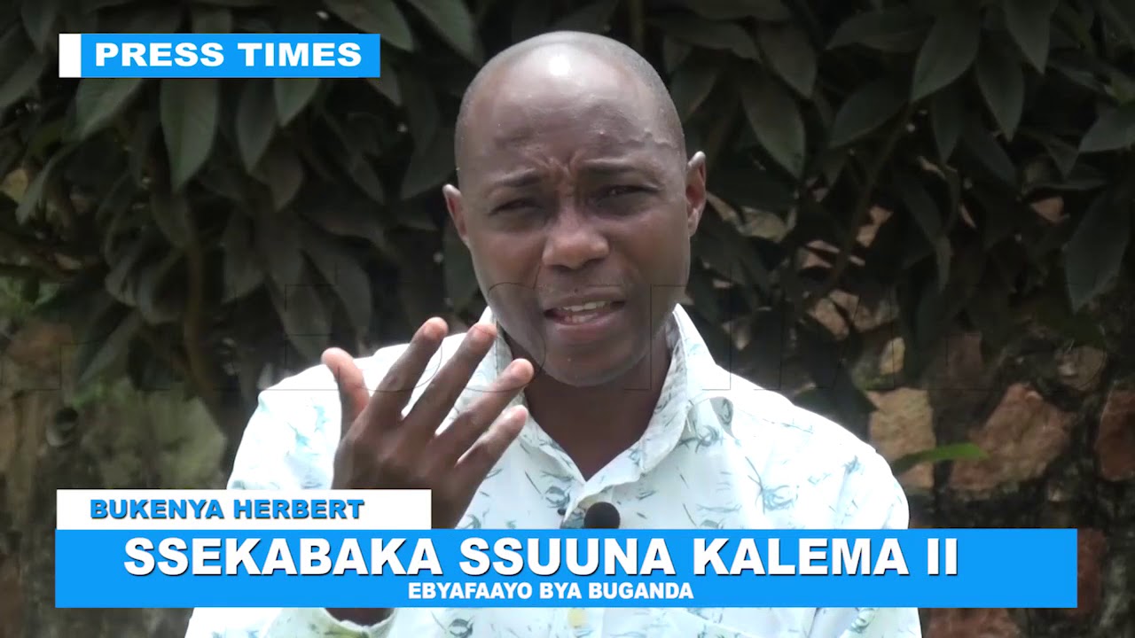 SSEKABAKA SSUUNA KALEMA II MU BYAFAAYO BYA BUGANDA NE BUKENYA HERBERT KU PRESS TIMES