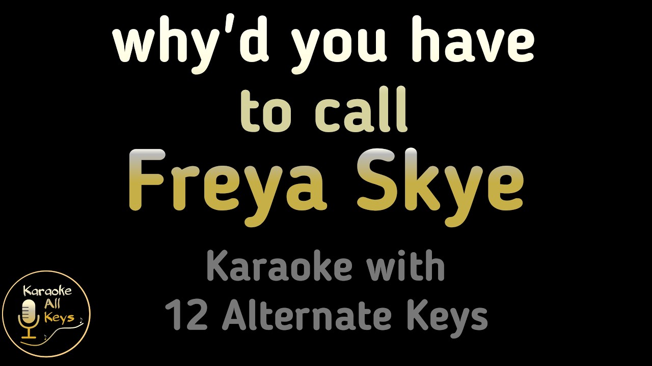 Freya Skye - why'd you have to call Karaoke Instrumental Lower Higher Male & Original Key