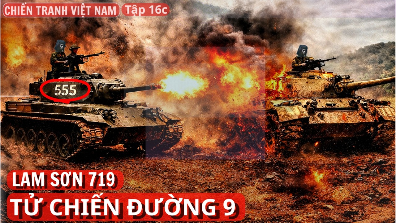 Chiến Tranh Việt Nam – Lam Sơn 719: Trận Đấu Tăng Khốc Liệt Nhất Trên Đường 9 - 1971 (Tập 16c)