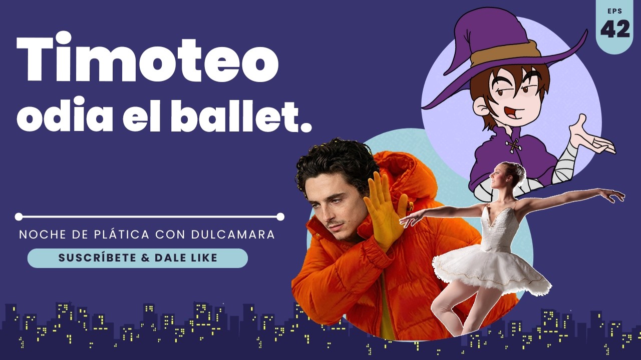 Timothée Chalamet odia el ballet | Noche de plática 42