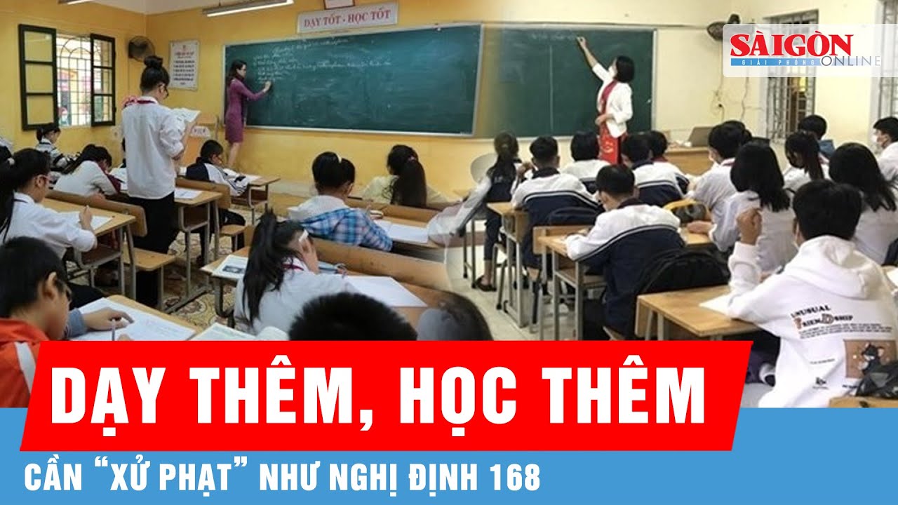 Chấn chỉnh dạy thêm, học thêm cần quyết liệt như xử phạt vi phạm giao thông | Tin tức