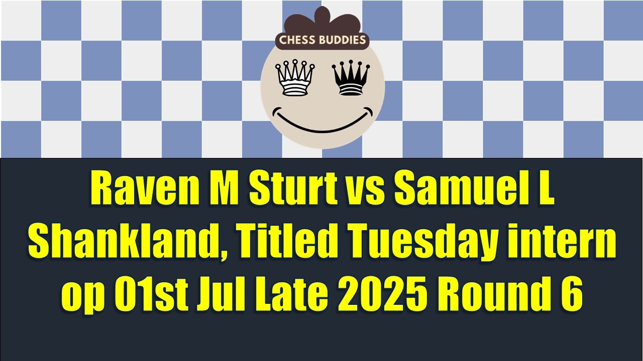 Raven M Sturt vs Samuel L Shankland, Titled Tuesday intern op 01st Jul Late 2025 Round 6