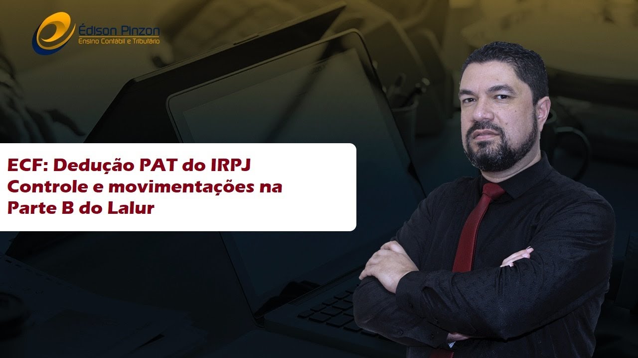 ECF Dedução PAT IRPJ Parte B Lalur | Prof. Édison Pinzon