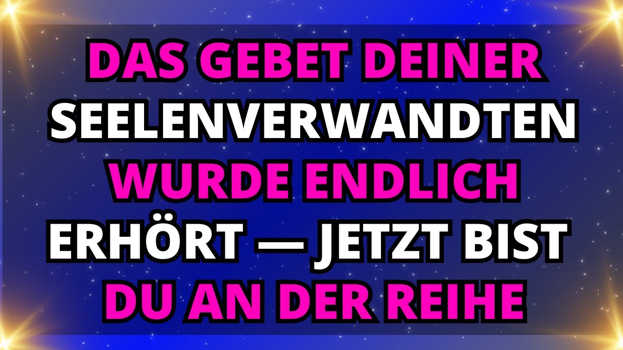 🤩 ENGEL SAGEN: Das Gebet deiner Seelenverwandten wurde endlich erhört — jetzt bist DU an der Reihe