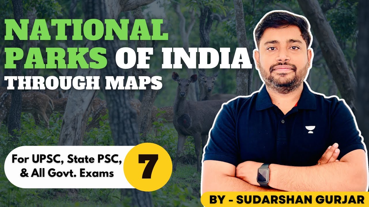 National Parks of India through Maps(Updated) by Sudarshan Gurjar - 7(UPSC/PSCs/All Exams)