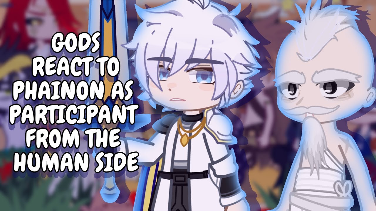 Gods React To Phainon As Participant From The Human Side || Shuumatsu No Valkyrie || Gacha React