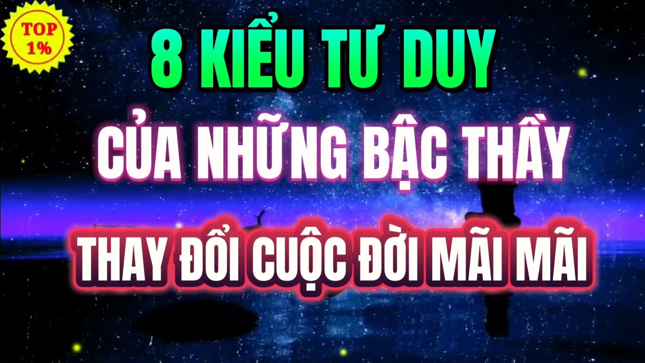 8 KIỂU TƯ DUY GIÚP BẠN MỞ MANG TÂM TRÍ - THAY ĐỔI CUỘC ĐỜI | Mỗi Ngày Tiến Bộ 1%