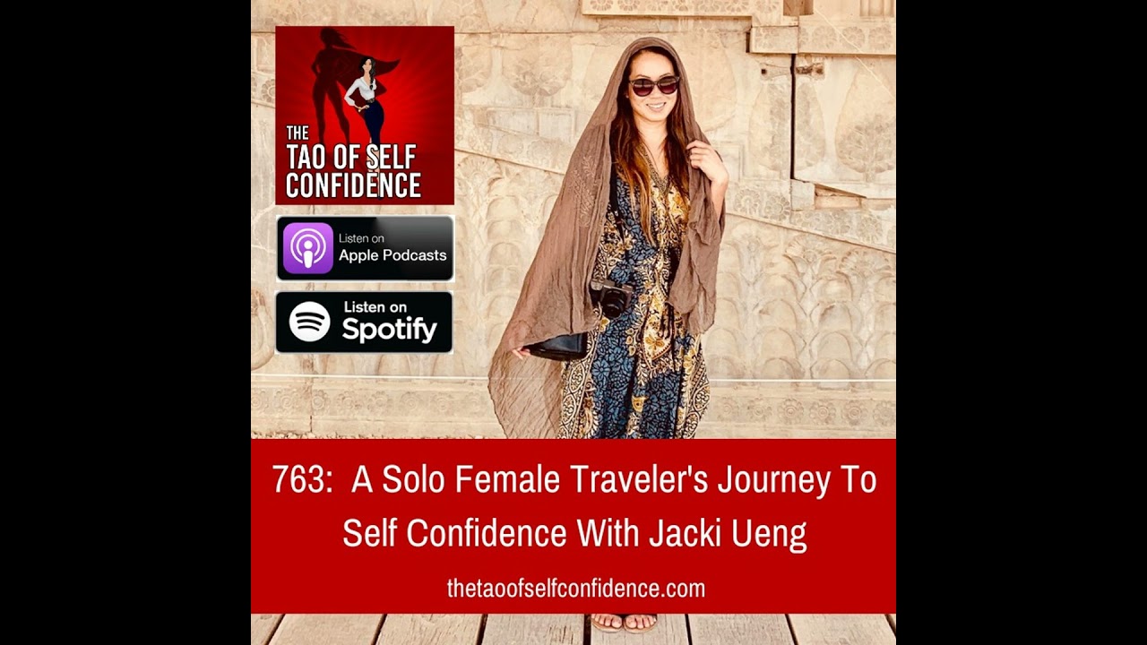 763: A Solo Female Traveler's Journey To Self Confidence With Jacki Ueng