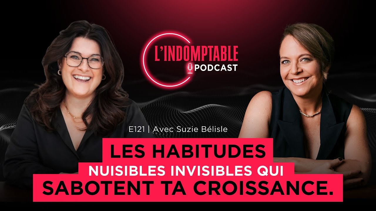 Les habitudes nuisibles invisibles qui sabotent ta croissance. | E121 Avec Suzie Bélisle