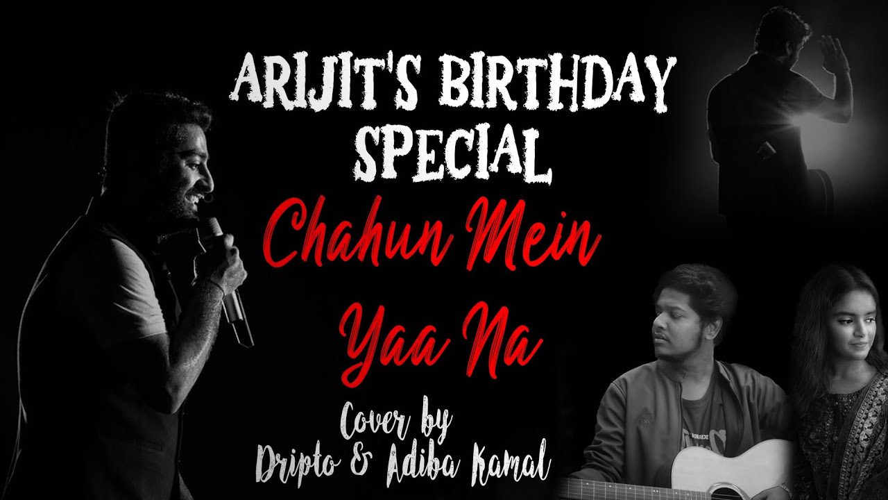 Arijit's Birthday Special | Chahun Mein Yaa Na | Dripto | Adiba Kamal
