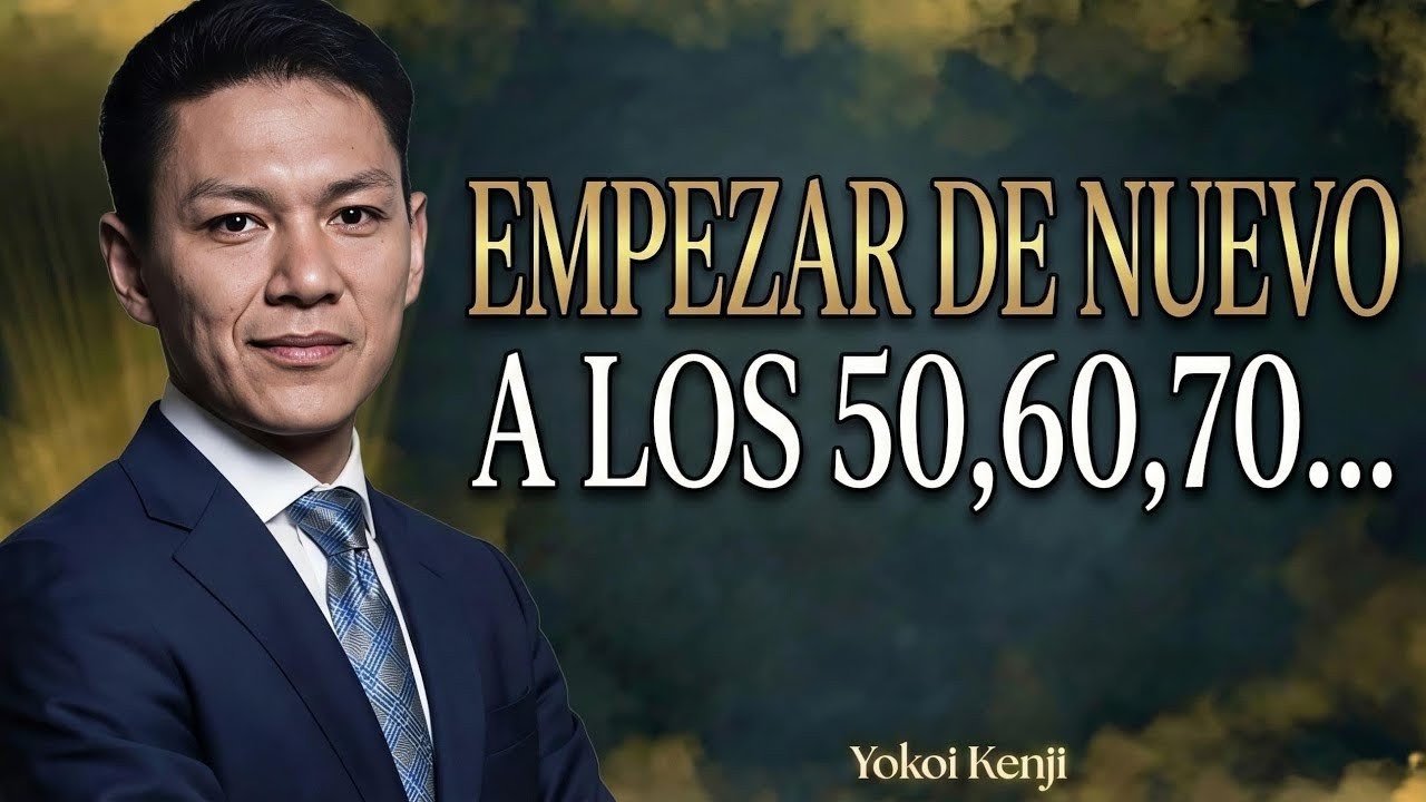 Los 50 y los 60 Años son la Edad PERFECTA para EMPEZAR de Nuevo — Yokoi Kenji