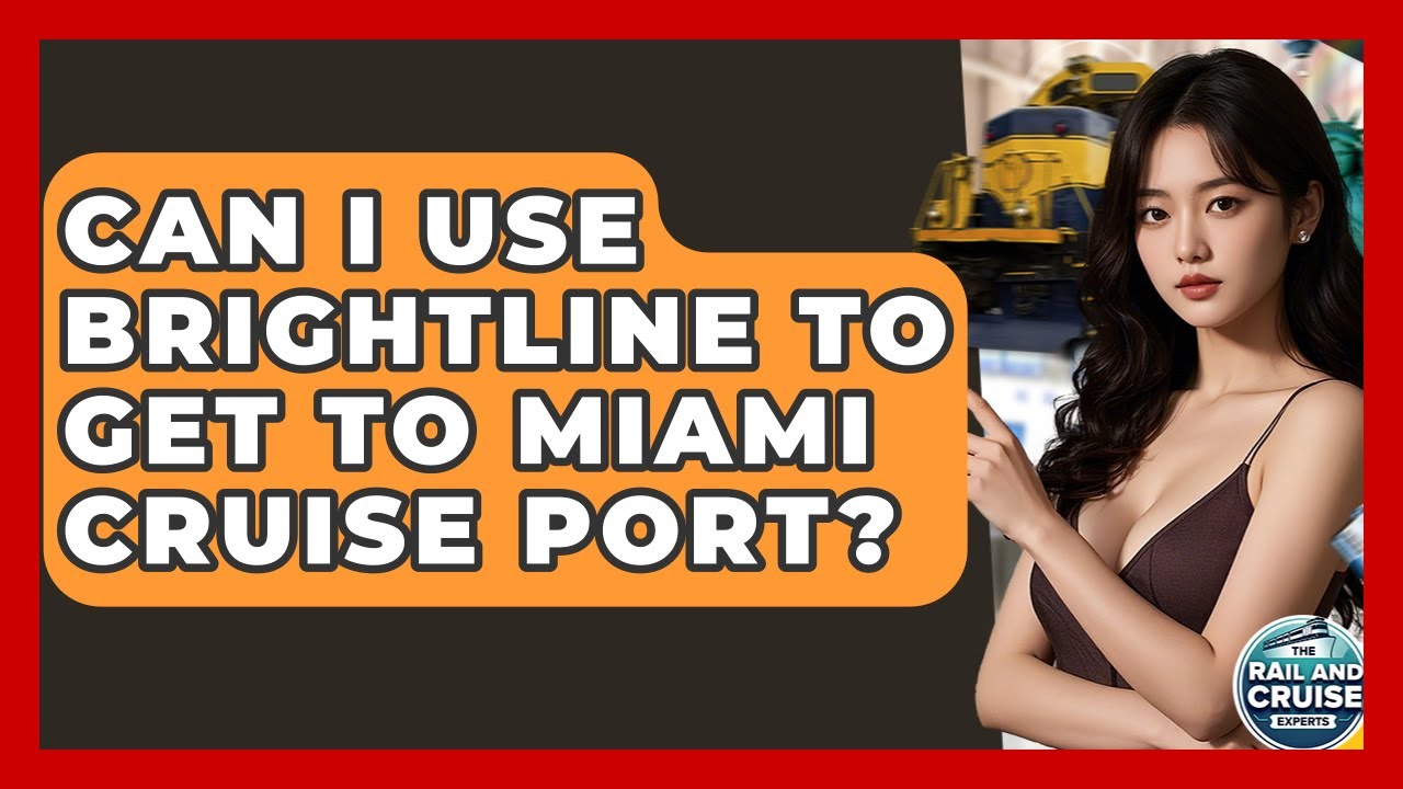 Can I Use Brightline To Get To Miami Cruise Port? - The Rail and Cruise Experts