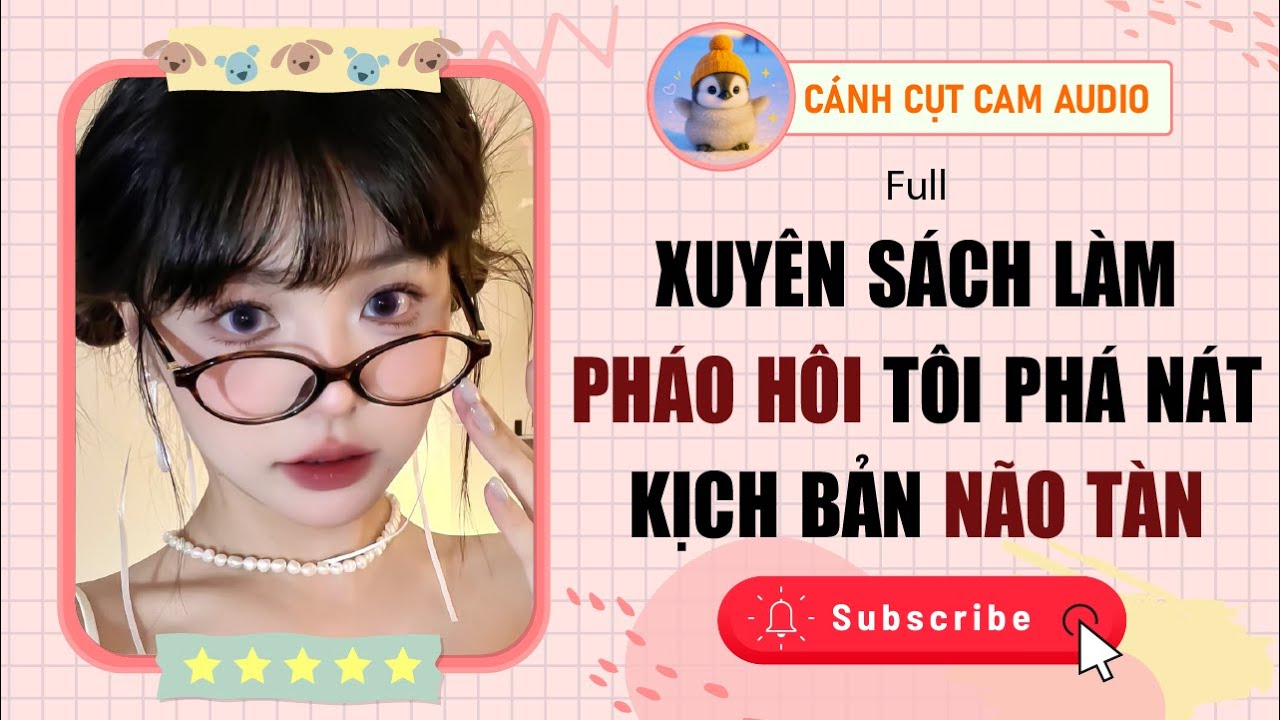 FULL AUDIO: Xuyên Sách Làm Pháo Hôi Tôi Phá Nát Kịch Bản Não Tàn | Cánh Cụt Cam Audio